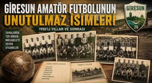 Giresun amatöründen unutulmaz futbolcular