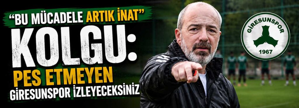 Kolgu: Pes etmeyen Giresunspor izleyeceksiniz